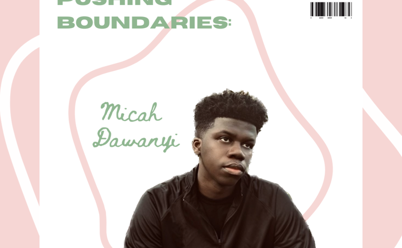 Pushing Boundaries with Micah Dawanyi